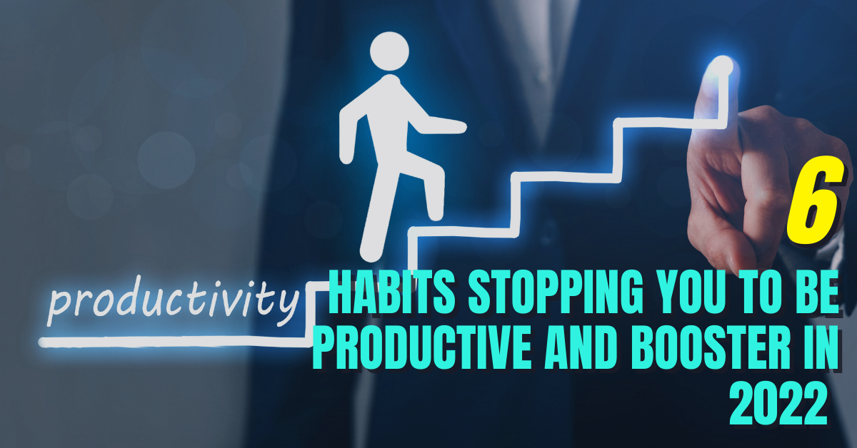 Habits stopping to be productive and booster in 2021